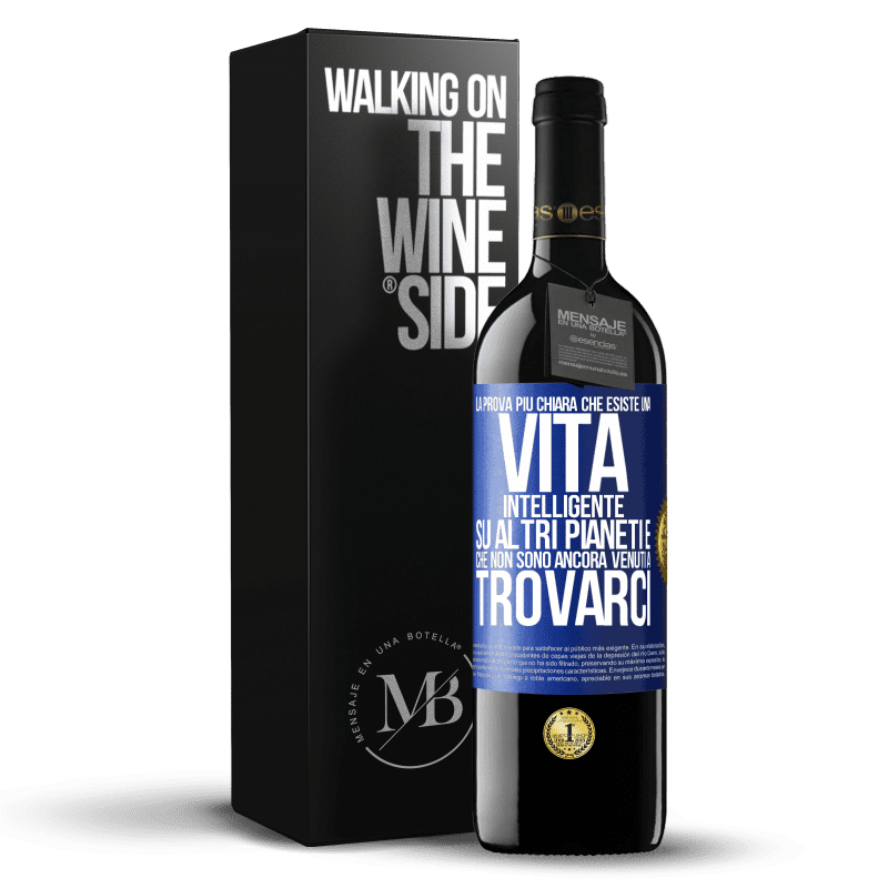 39,95 € Spedizione Gratuita | Vino rosso Edizione RED MBE Riserva La prova più chiara che esiste una vita intelligente su altri pianeti è che non sono ancora venuti a trovarci Etichetta Blu. Etichetta personalizzabile Riserva 12 Mesi Raccogliere 2015 Tempranillo