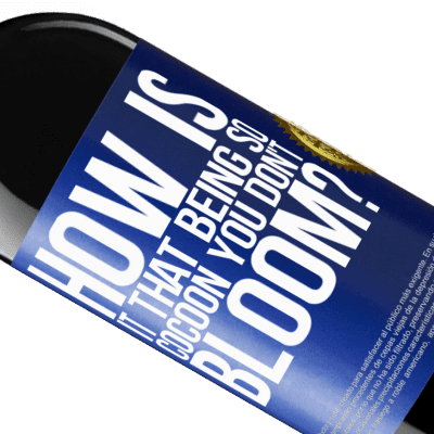 Unique & Personal Expressions. «how is it that being so cocoon you don't bloom?» RED Edition MBE Reserve
