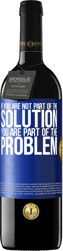 39,95 € | Red Wine RED Edition MBE Reserve If you are not part of the solution ... you are part of the problem Blue Label. Customizable label Reserve 12 Months Harvest 2015 Tempranillo