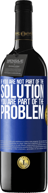 39,95 € Free Shipping | Red Wine RED Edition MBE Reserve If you are not part of the solution ... you are part of the problem Blue Label. Customizable label Reserve 12 Months Harvest 2016 Tempranillo