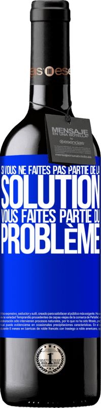 39,95 € | Vin rouge Édition RED MBE Réserve Si vous ne faites pas partie de la solution ... vous faites partie du problème Étiquette Bleue. Étiquette personnalisable Réserve 12 Mois Récolte 2015 Tempranillo