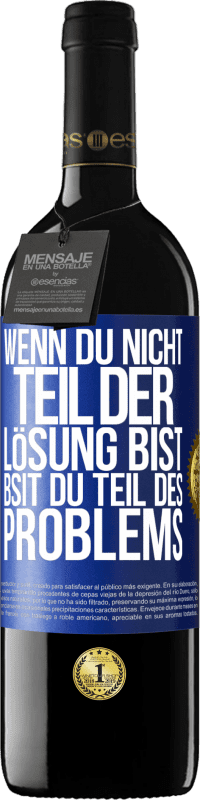 39,95 € | Rotwein RED Ausgabe MBE Reserve Wenn du nicht Teil der Lösung bist, bsit du Teil des Problems Blaue Markierung. Anpassbares Etikett Reserve 12 Monate Ernte 2015 Tempranillo