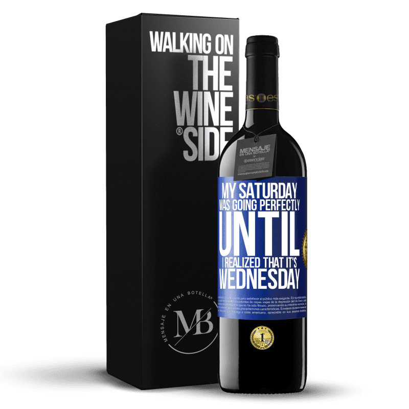 39,95 € Free Shipping | Red Wine RED Edition MBE Reserve My Saturday was going perfectly until I realized that it's Wednesday Blue Label. Customizable label Reserve 12 Months Harvest 2014 Tempranillo