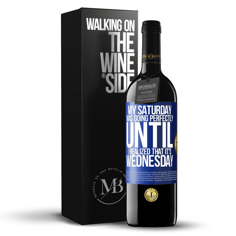 39,95 € Free Shipping | Red Wine RED Edition MBE Reserve My Saturday was going perfectly until I realized that it's Wednesday Blue Label. Customizable label Reserve 12 Months Harvest 2015 Tempranillo