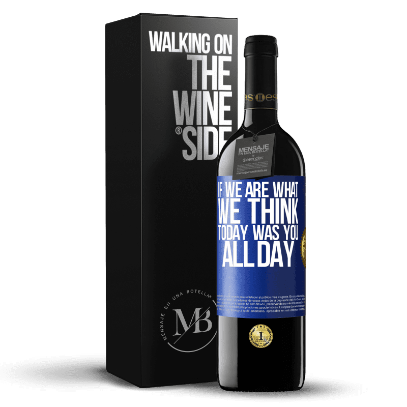 39,95 € Free Shipping | Red Wine RED Edition MBE Reserve If we are what we think, today was you all day Blue Label. Customizable label Reserve 12 Months Harvest 2014 Tempranillo