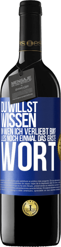 39,95 € | Rotwein RED Ausgabe MBE Reserve Du willst wissen, in wen ich verliebt bin? Lies noch einmal das erste Wort Blaue Markierung. Anpassbares Etikett Reserve 12 Monate Ernte 2015 Tempranillo