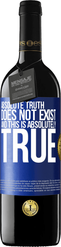 39,95 € | Red Wine RED Edition MBE Reserve Absolute truth does not exist ... and this is absolutely true Blue Label. Customizable label Reserve 12 Months Harvest 2016 Tempranillo