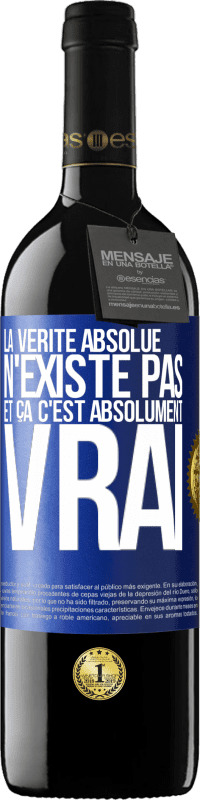 39,95 € | Vin rouge Édition RED MBE Réserve La vérité absolue n'existe pas et ça c'est absolument vrai Étiquette Bleue. Étiquette personnalisable Réserve 12 Mois Récolte 2015 Tempranillo