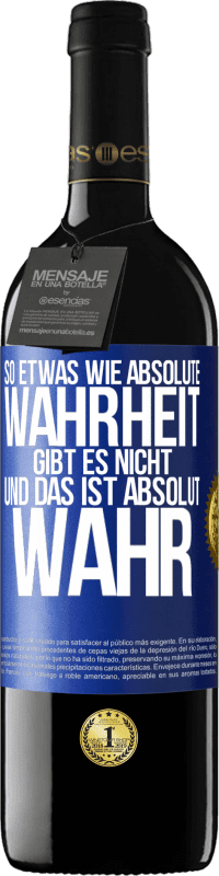 39,95 € | Rotwein RED Ausgabe MBE Reserve So etwas wie absolute Wahrheit gibt es nicht ... und das ist absolut wahr. Blaue Markierung. Anpassbares Etikett Reserve 12 Monate Ernte 2014 Tempranillo