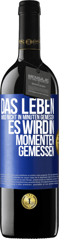 39,95 € | Rotwein RED Ausgabe MBE Reserve Das Leben wird nicht in Minuten gemessen, es wird in Momenten gemessen Blaue Markierung. Anpassbares Etikett Reserve 12 Monate Ernte 2015 Tempranillo