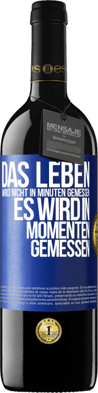 39,95 € Kostenloser Versand | Rotwein RED Ausgabe MBE Reserve Das Leben wird nicht in Minuten gemessen, es wird in Momenten gemessen Blaue Markierung. Anpassbares Etikett Reserve 12 Monate Ernte 2016 Tempranillo