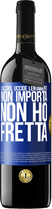39,95 € Spedizione Gratuita | Vino rosso Edizione RED MBE Riserva L'alcool uccide lentamente ... Non importa, non ho fretta Etichetta Blu. Etichetta personalizzabile Riserva 12 Mesi Raccogliere 2016 Tempranillo