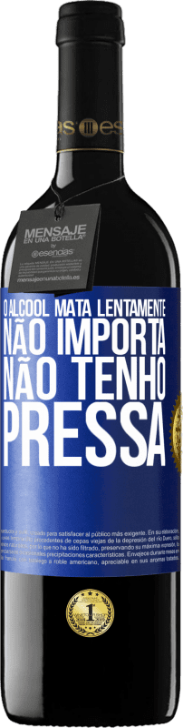 39,95 € | Vinho tinto Edição RED MBE Reserva O álcool mata lentamente ... Não importa, não tenho pressa Etiqueta Azul. Etiqueta personalizável Reserva 12 Meses Colheita 2015 Tempranillo