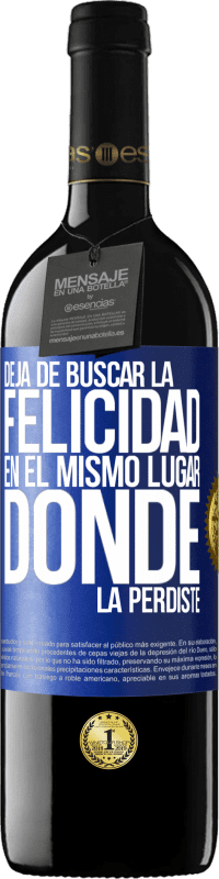 39,95 € | Vino Tinto Edición RED MBE Reserva Deja de buscar la felicidad en el mismo lugar donde la perdiste Etiqueta Azul. Etiqueta personalizable Reserva 12 Meses Cosecha 2015 Tempranillo