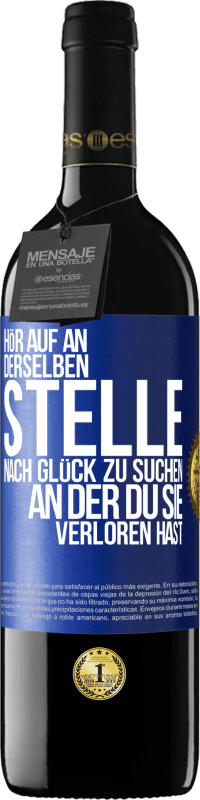 39,95 € | Rotwein RED Ausgabe MBE Reserve Hör auf an, derselben Stelle nach Glück zu suchen, an der du sie verloren hast Blaue Markierung. Anpassbares Etikett Reserve 12 Monate Ernte 2016 Tempranillo