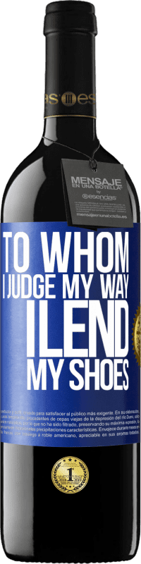 39,95 € | Red Wine RED Edition MBE Reserve To whom I judge my way, I lend my shoes Blue Label. Customizable label Reserve 12 Months Harvest 2014 Tempranillo