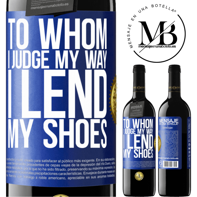 39,95 € Free Shipping | Red Wine RED Edition MBE Reserve To whom I judge my way, I lend my shoes Blue Label. Customizable label Reserve 12 Months Harvest 2014 Tempranillo