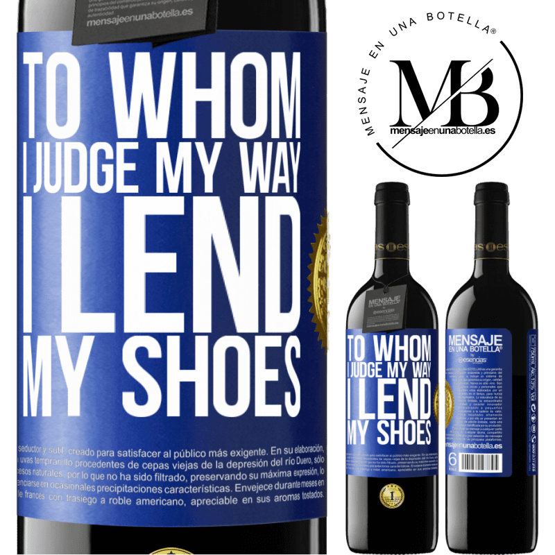 39,95 € Free Shipping | Red Wine RED Edition MBE Reserve To whom I judge my way, I lend my shoes Blue Label. Customizable label Reserve 12 Months Harvest 2016 Tempranillo