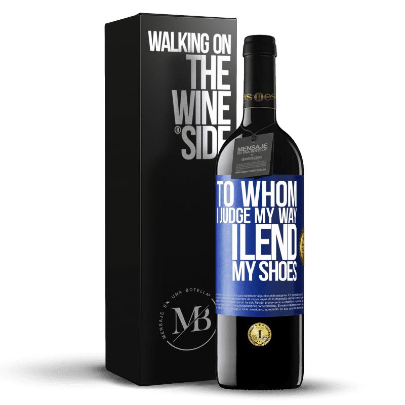 39,95 € Free Shipping | Red Wine RED Edition MBE Reserve To whom I judge my way, I lend my shoes Blue Label. Customizable label Reserve 12 Months Harvest 2015 Tempranillo