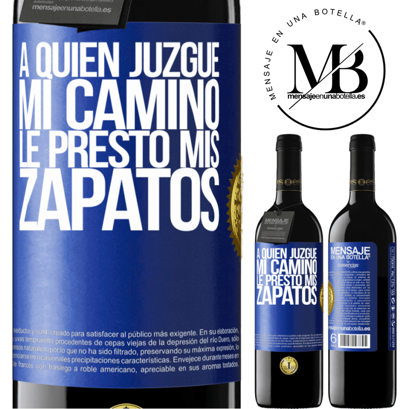 39,95 € Envío gratis | Vino Tinto Edición RED MBE Reserva A quien juzgue mi camino, le presto mis zapatos Etiqueta Azul. Etiqueta personalizable Reserva 12 Meses Cosecha 2015 Tempranillo