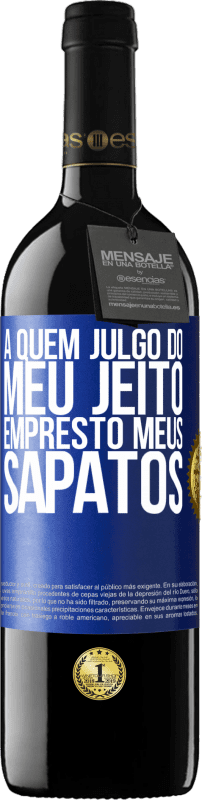 39,95 € | Vinho tinto Edição RED MBE Reserva A quem julgo do meu jeito, empresto meus sapatos Etiqueta Azul. Etiqueta personalizável Reserva 12 Meses Colheita 2015 Tempranillo