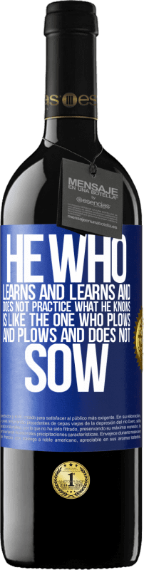 39,95 € | Red Wine RED Edition MBE Reserve He who learns and learns and does not practice what he knows is like the one who plows and plows and does not sow Blue Label. Customizable label Reserve 12 Months Harvest 2014 Tempranillo