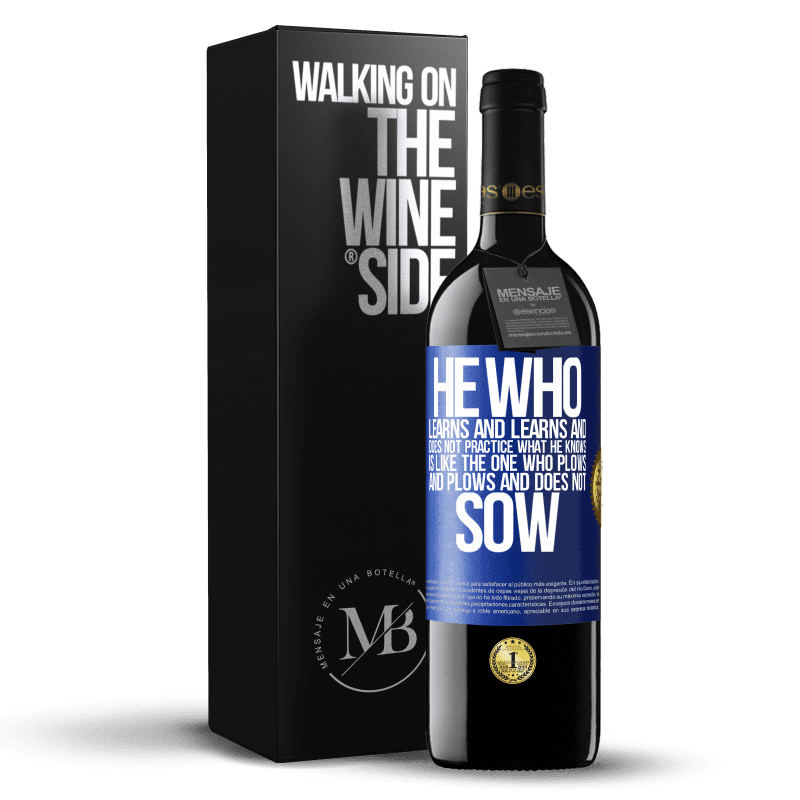 39,95 € Free Shipping | Red Wine RED Edition MBE Reserve He who learns and learns and does not practice what he knows is like the one who plows and plows and does not sow Blue Label. Customizable label Reserve 12 Months Harvest 2015 Tempranillo