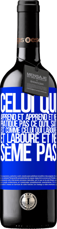 39,95 € | Vin rouge Édition RED MBE Réserve Celui qui apprend et apprend et ne pratique pas ce qu'il sait est comme celui qui laboure et laboure et ne sème pas Étiquette Bleue. Étiquette personnalisable Réserve 12 Mois Récolte 2016 Tempranillo