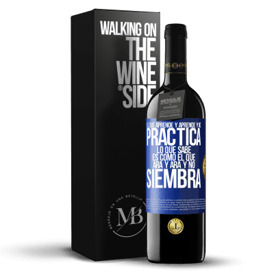 «El que aprende y aprende y no practica lo que sabe, es como el que ara y ara y no siembra» Edición RED MBE Reserva