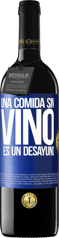 39,95 € | Vino Tinto Edición RED MBE Reserva Una comida sin vino es un desayuno Etiqueta Azul. Etiqueta personalizable Reserva 12 Meses Cosecha 2014 Tempranillo