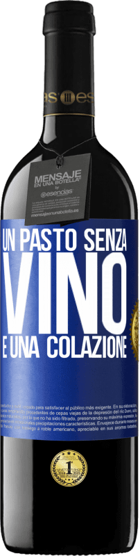 39,95 € | Vino rosso Edizione RED MBE Riserva Un pasto senza vino è una colazione Etichetta Blu. Etichetta personalizzabile Riserva 12 Mesi Raccogliere 2016 Tempranillo