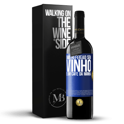 «Uma refeição sem vinho é um café da manhã» Edição RED MBE Reserva