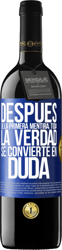 39,95 € | Vino Tinto Edición RED MBE Reserva Después de la primera mentira, toda la verdad se convierte en duda Etiqueta Azul. Etiqueta personalizable Reserva 12 Meses Cosecha 2015 Tempranillo