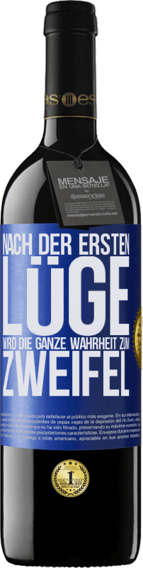 39,95 € | Rotwein RED Ausgabe MBE Reserve Nach der ersten Lüge wird die ganze Wahrheit zum Zweifel Blaue Markierung. Anpassbares Etikett Reserve 12 Monate Ernte 2016 Tempranillo