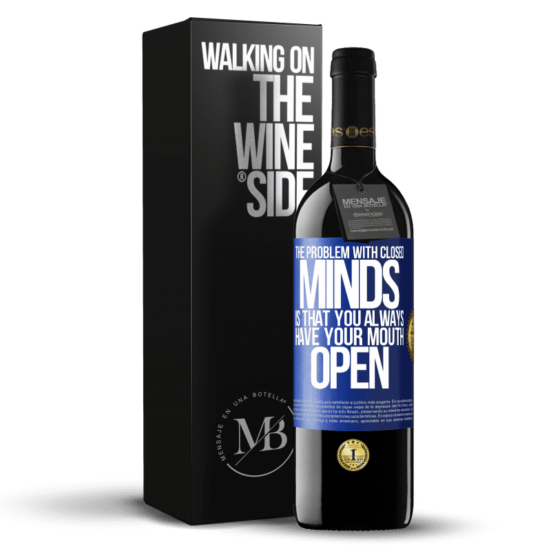 39,95 € Free Shipping | Red Wine RED Edition MBE Reserve The problem with closed minds is that you always have your mouth open Blue Label. Customizable label Reserve 12 Months Harvest 2014 Tempranillo