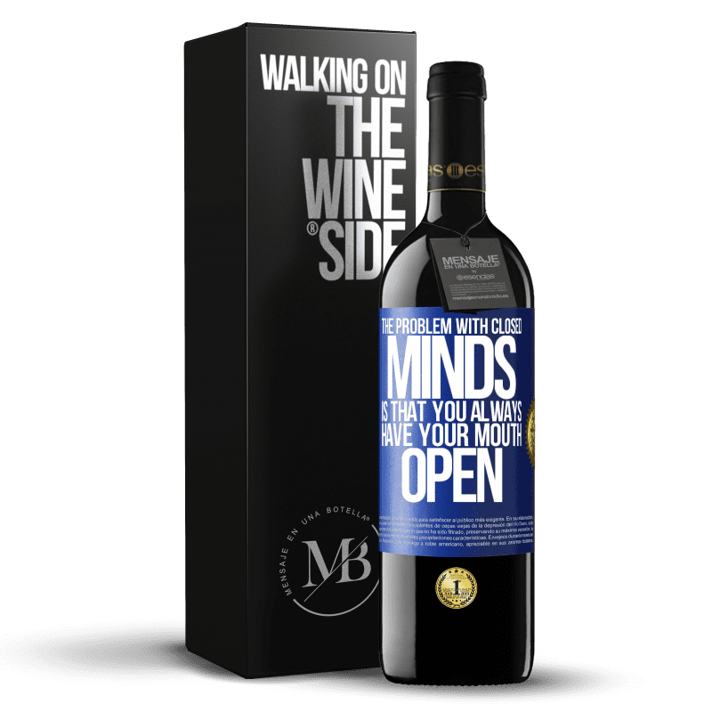 39,95 € Free Shipping | Red Wine RED Edition MBE Reserve The problem with closed minds is that you always have your mouth open Blue Label. Customizable label Reserve 12 Months Harvest 2015 Tempranillo