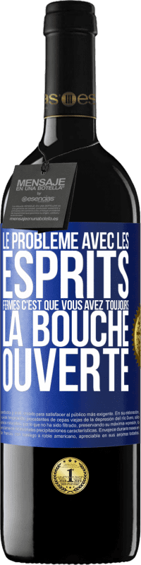 39,95 € | Vin rouge Édition RED MBE Réserve Le problème avec les esprits fermés c'est que vous avez toujours la bouche ouverte Étiquette Bleue. Étiquette personnalisable Réserve 12 Mois Récolte 2015 Tempranillo