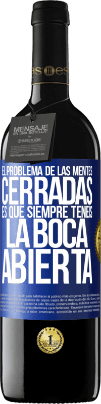 Envío gratis | Vino Tinto Edición RED MBE Reserva El problema de las mentes cerradas es que siempre tenéis la boca abierta Etiqueta Azul. Etiqueta personalizable Reserva 12 Meses Cosecha 2014 Tempranillo