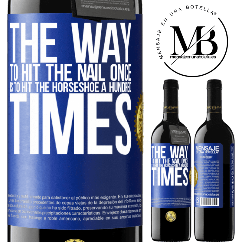 39,95 € Free Shipping | Red Wine RED Edition MBE Reserve The way to hit the nail once is to hit the horseshoe a hundred times Blue Label. Customizable label Reserve 12 Months Harvest 2014 Tempranillo