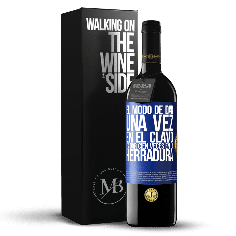 39,95 € Envío gratis | Vino Tinto Edición RED MBE Reserva El modo de dar una vez en el clavo, es dar cien veces en la herradura Etiqueta Azul. Etiqueta personalizable Reserva 12 Meses Cosecha 2015 Tempranillo