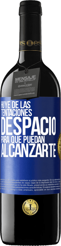 39,95 € Envío gratis | Vino Tinto Edición RED MBE Reserva Huye de las tentaciones... despacio, para que puedan alcanzarte Etiqueta Azul. Etiqueta personalizable Reserva 12 Meses Cosecha 2016 Tempranillo