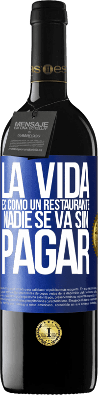 39,95 € | Vino Tinto Edición RED MBE Reserva La vida es como un restaurante, nadie se va sin pagar Etiqueta Azul. Etiqueta personalizable Reserva 12 Meses Cosecha 2015 Tempranillo