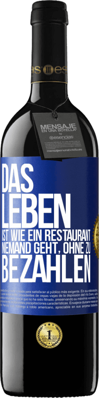 Kostenloser Versand | Rotwein RED Ausgabe MBE Reserve Das Leben ist wie ein Restaurant, niemand geht, ohne zu bezahlen Blaue Markierung. Anpassbares Etikett Reserve 12 Monate Ernte 2014 Tempranillo