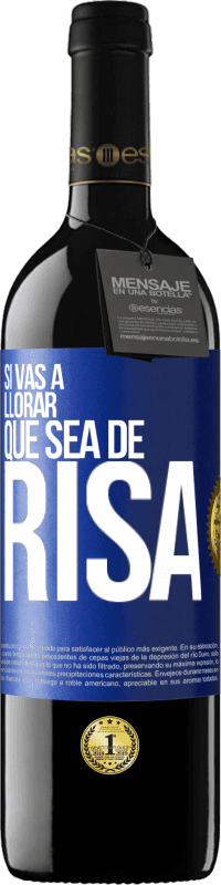 39,95 € | Vino Tinto Edición RED MBE Reserva Si vas a llorar, que sea de risa Etiqueta Azul. Etiqueta personalizable Reserva 12 Meses Cosecha 2015 Tempranillo