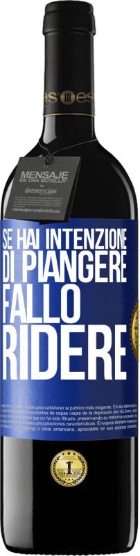 39,95 € | Vino rosso Edizione RED MBE Riserva Se hai intenzione di piangere, fallo ridere Etichetta Blu. Etichetta personalizzabile Riserva 12 Mesi Raccogliere 2016 Tempranillo