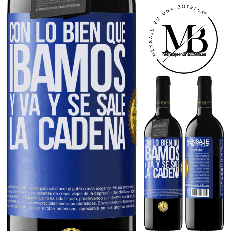 39,95 € Envío gratis | Vino Tinto Edición RED MBE Reserva Con lo bien que íbamos y va y se sale la cadena Etiqueta Azul. Etiqueta personalizable Reserva 12 Meses Cosecha 2016 Tempranillo