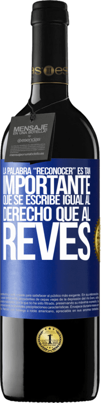 39,95 € | Красное вино Издание RED MBE Бронировать La palabra RECONOCER es tan importante, que se escribe igual al derecho que al revés Синяя метка. Настраиваемая этикетка Бронировать 12 Месяцы Урожай 2015 Tempranillo