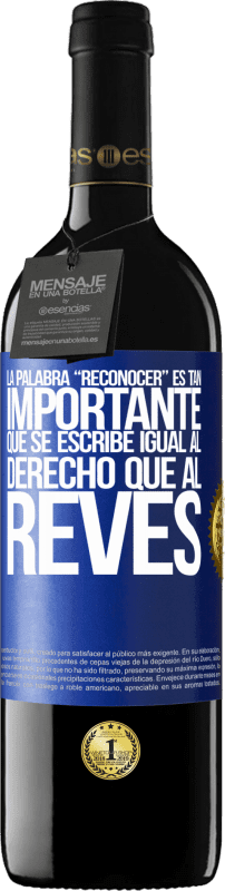 «La palabra RECONOCER es tan importante, que se escribe igual al derecho que al revés» RED Edition MBE Reserve