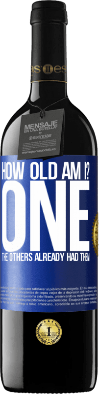 39,95 € Free Shipping | Red Wine RED Edition MBE Reserve How old am I? ONE. The others already had them Blue Label. Customizable label Reserve 12 Months Harvest 2016 Tempranillo