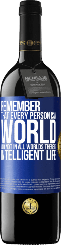 39,95 € | Red Wine RED Edition MBE Reserve Remember that every person is a world, and not in all worlds there is intelligent life Blue Label. Customizable label Reserve 12 Months Harvest 2015 Tempranillo